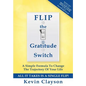 FLIP The Gratitude Switch: A Simple Formula To Change The Trajectory Of Your Life - Paperback