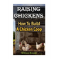 Raising Chickens: How To Build A Chicken Coop - Paperback