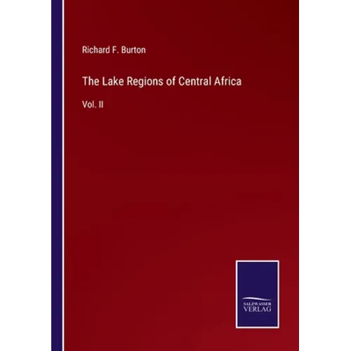 The Lake Regions of Central Africa: Vol. II - Paperback