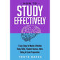 How to Study Effectively: 7 Easy Steps to Master Effective Study Skills, Student Success, Note Taking & Exam Preparation - Paperback