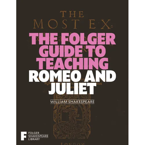 The Folger Guide to Teaching Romeo and Juliet - Paperback