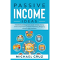 Passive Income Ideas: $10,000/Month Beginners Guide To Make Money Online Dropshipping, Affiliate Marketing, Blogging, Amazon FBA And More - Paperback