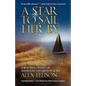 A Star to Sail Her by: A Five-Year Odyssey of Adventure and Growth at Sea - Paperback
