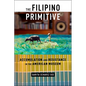 The Filipino Primitive: Accumulation and Resistance in the American Museum - Paperback