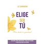 Elige Ser Tú: ¡Vive desde tu grandeza! - Paperback