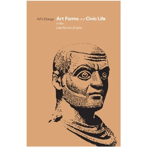 Art Forms and Civic Life in the Late Roman Empire - Paperback