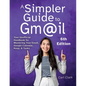A Simpler Guide to Gmail 6th Edition: Your Unofficial Handbook for Mastering Your Email, Google Calendar, Keep, and Tasks - Paperback