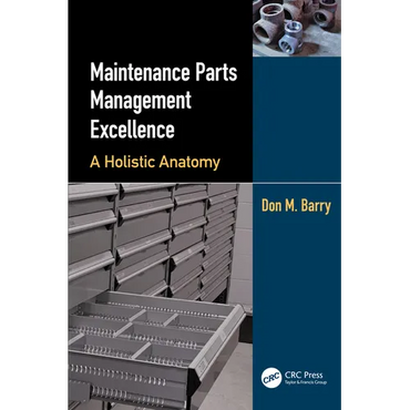 Maintenance Parts Management Excellence: A Holistic Anatomy - Paperback