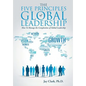 The Five Principles of Global Leadership: How To Manage the Complexities of Global Leadership - Hardcover