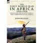 The First World War in Africa 1914-1918: Togoland, South-West Africa, the Cameroons & East Africa - Hardcover