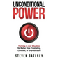 Unconditional Power: Thriving in Any Situation, No Matter How Frustrating, Complex, or Unpredictable - Hardcover