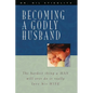 Becoming a Godly Husband: The Hardest Thing a Man Will Ever Do Is Really Love His Wife - Paperback