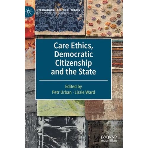 Care Ethics, Democratic Citizenship and the State - Hardcover