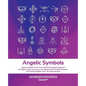 Angelic Symbols: Angelic Symbols of the Purest Spiritual Healing Energy and the Highest Light and Love to Completely Purify, Perfectly - Paperback