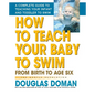 How to Teach Your Baby to Swim: From Birth to Age Six - Hardcover