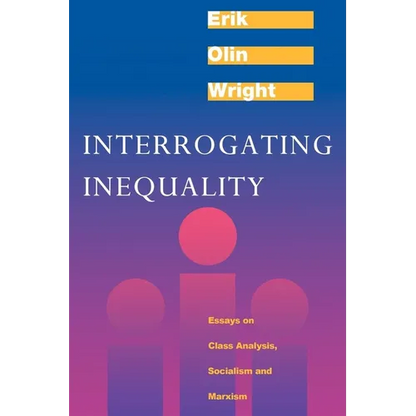 Interrogating Inequality: Essays on Class Analysis, Socialism and Marxism - Paperback