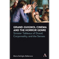 Grand-Guignol Cinema and the Horror Genre: Sinister Tableaux of Dread, Corporeality and the Senses - Hardcover