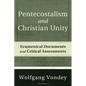 Pentecostalism and Christian Unity: Ecumenical Documents and Critical Assessments - Hardcover