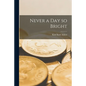 Never a Day so Bright - Paperback