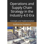 Operations and Supply Chain Strategy in the Industry 4.0 Era: Concepts and Implementation - Paperback