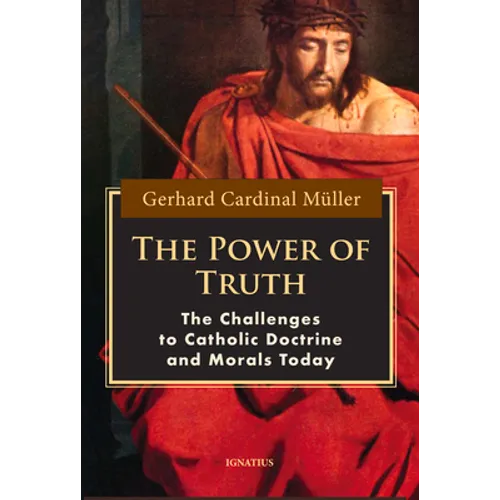 The Power of Truth: The Challenges to Catholic Doctrine and Morals Today - Paperback