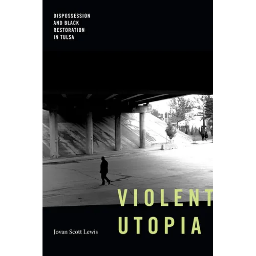 Violent Utopia: Dispossession and Black Restoration in Tulsa - Paperback