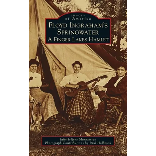 Floyd Ingraham's Springwater: A Finger Lakes Hamlet - Hardcover