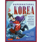 Supernatural Korea: Magical Tales of Goblins, Dragons, Demons and More - Hardcover