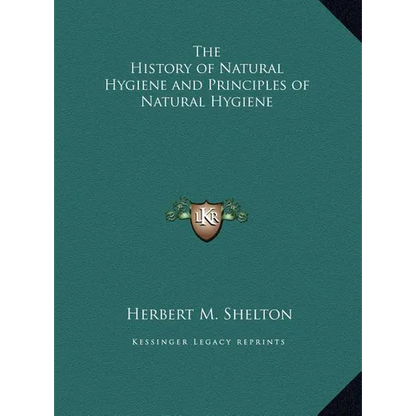 The History of Natural Hygiene and Principles of Natural Hygiene - Hardcover