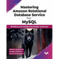 Mastering Amazon Relational Database Service for MySQL: Building and Configuring MySQL Instances - Paperback