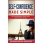 Self-Confidence Made Simple: 16 Frenchwomen share their Self-Esteem Secrets - Paperback