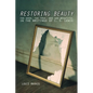 Restoring Beauty: The Good, the True, and the Beautiful in the Writings of C.S. Lewis - Paperback