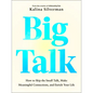 Big Talk: How to Skip the Small Talk, Make Meaningful Connections, and Enrich Your Life - Hardcover