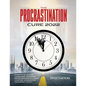 The Procrastination Cure 2022: 21 Proven Tactics for Conquering Your Inner Procrastinator, Mastering Your Time, and Boosting Your Productivity! - Paperback
