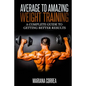 Average to Amazing Weight Training: A complete guide to getting better results - Paperback