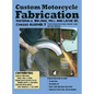 Custom Motorcycle Fabrication: Materials, Welding, Lathe & Mill Work, Chassis Assembly - Hardcover