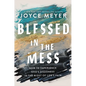 Blessed in the Mess: How to Experience God's Goodness in the Midst of Life's Pain - Paperback