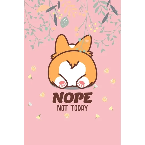Nope Not Today: Corgi Butt-Funny Lazy Diary-Notebook- 6x9 120 Pages Cute Gift For Girl-Women Dogs Lover, Pet Owner - Paperback