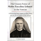 The Unseen Power of Madre Pascalina Lehnert in the Vatican: A Pioneering Nun's Impact on War, Faith, and the Secret Politics of the Vatican - Paperback