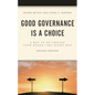 Good Governance Is a Choice: A Way to Re-Create Your Board the Right Way - Paperback
