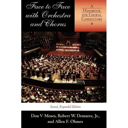 Face to Face with Orchestra and Chorus, Second, Expanded Edition: A Handbook for Choral Conductors - Paperback
