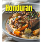 The Honduran Home Cook: Experience the Culinary Richness of Honduras - A North American Cuisine Cookbook with 100+ Recipes and Stunning Pictures - Paperback