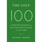 The Golf 100: A Spirited Ranking of the Greatest Players of All Time - Hardcover