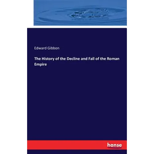 The History of the Decline and Fall of the Roman Empire - Paperback