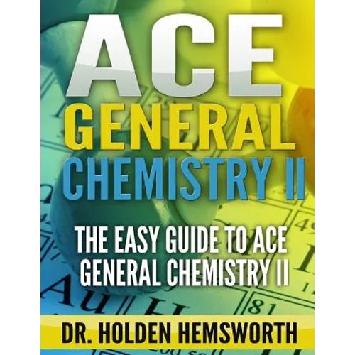 Ace General Chemistry II: The EASY Guide to Ace General Chemistry II - Paperback