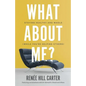 What About Me?: Staying Healthy and Whole (While You're Helping Others) - Paperback