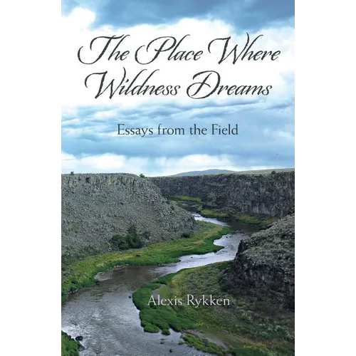The Place Where Wildness Dreams: Essays from the Field - Paperback