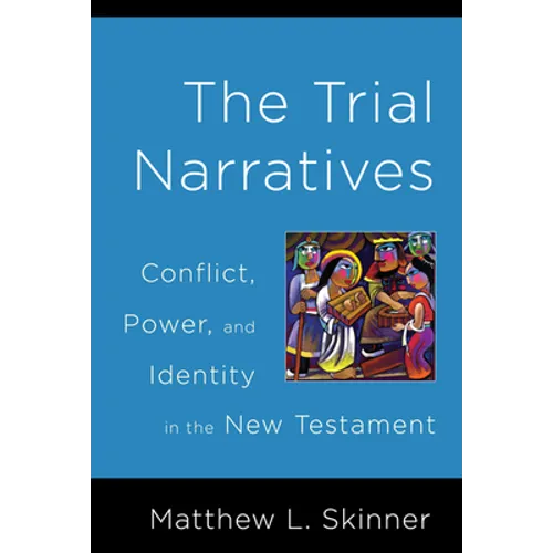 Trial Narratives: Conflict, Power, and Identity in the New Testament - Paperback