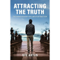 Attracting the Truth: The Power Behind the Law of Attraction - Paperback