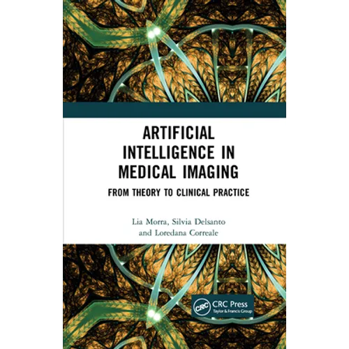 Artificial Intelligence in Medical Imaging: From Theory to Clinical Practice - Paperback